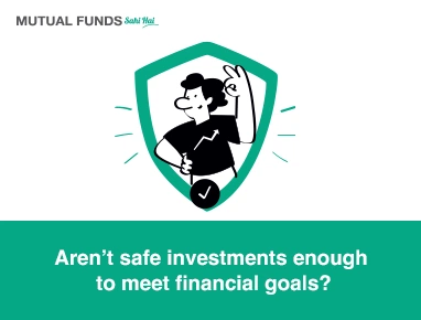Aren’t safe investments enough to meet financial goals?