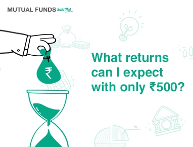 What returns can I expect with only ₹ 500?